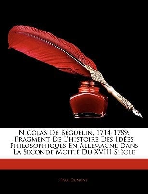 Nicolas De Béguelin, 1714-1789: Fragment De L'histoire Des Idées Philosophiques En Allemagne Dans La Seconde Moitié Du XVIII Siècle