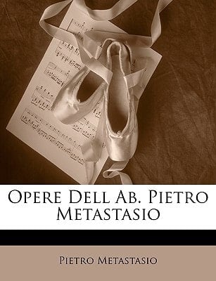 Opere Dell Ab. Pietro Metastasio (Italian Edition)