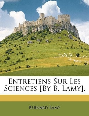 Entretiens Sur Les Sciences [By B. Lamy]. (French Edition)