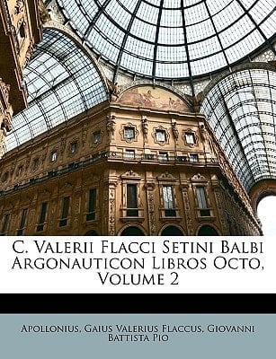 C. Valerii Flacci Setini Balbi Argonauticon Libros Octo, Volume 2 (Latin Edition)