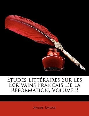 Etudes Litteraires Sur Les Crivains Francaise de La Rformation, Volume 2 (French Edition)