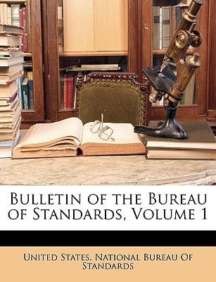 Bulletin of the Bureau of Standards, Volume 1