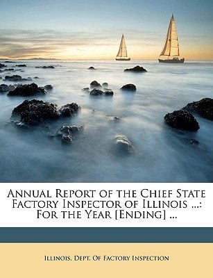 Annual Report of the Chief State Factory Inspector of Illinois ...: For the Year [Ending] ...