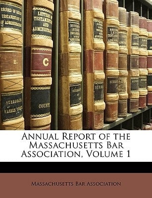 Annual Report of the Massachusetts Bar Association, Volume 1
