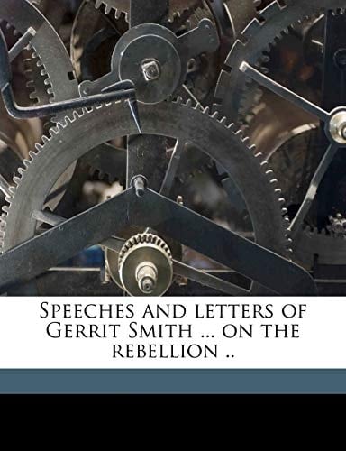 Speeches and letters of Gerrit Smith ... on the rebellion .. Volume 1