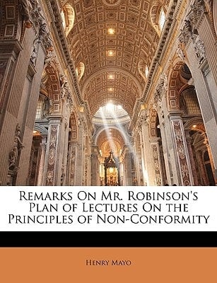 Remarks On Mr. Robinson's Plan of Lectures On the Principles of Non-Conformity