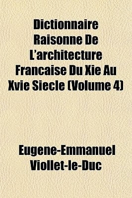 Dictionnaire Raisonn de L'Architecture Franaise du Xie Au Xvie Sicle