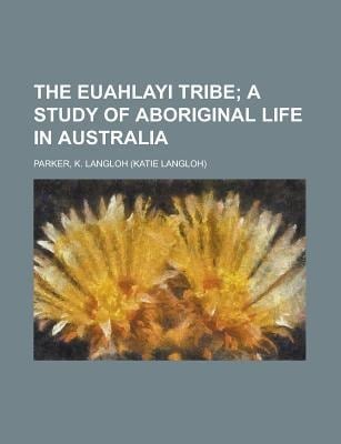 Euahlayi Tribe; a Study of Aboriginal Life in Australi