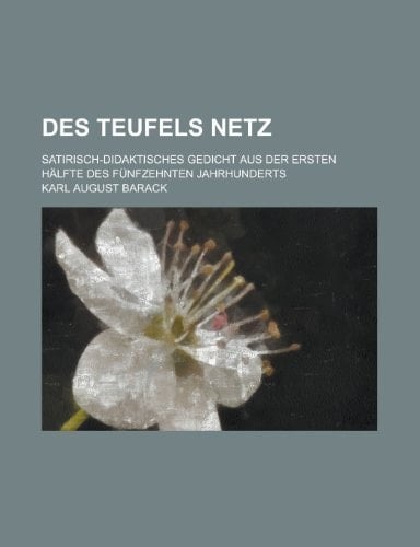 Des Teufels Netz; Satirisch-Didaktisches Gedicht Aus Der Ersten Halfte Des Funfzehnten Jahrhunderts