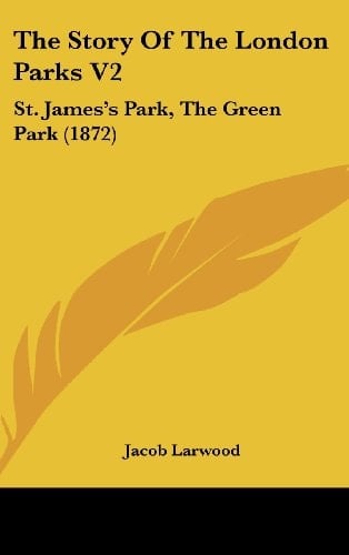 The Story Of The London Parks V2: St. James's Park, The Green Park (1872)