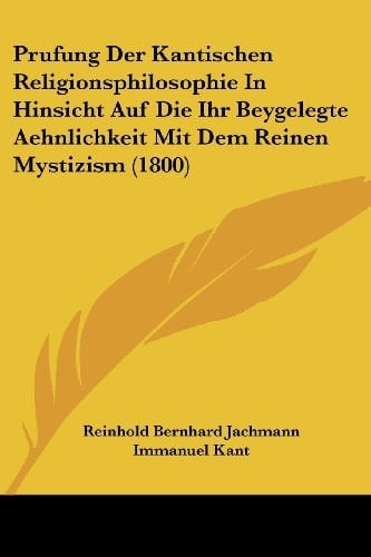 Prufung Der Kantischen Religionsphilosophie In Hinsicht Auf Die Ihr Beygelegte Aehnlichkeit Mit Dem Reinen Mystizism (1800) (German Edition)