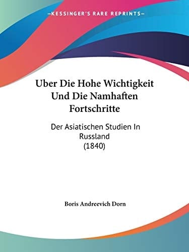 Uber Die Hohe Wichtigkeit Und Die Namhaften Fortschritte: Der Asiatischen Studien In Russland (1840) (German Edition)