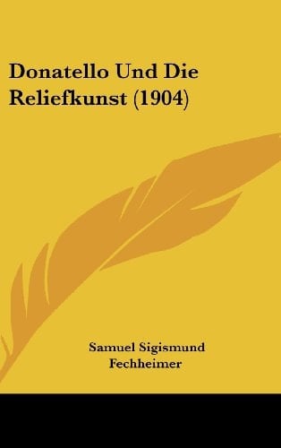Donatello Und Die Reliefkunst (1904) (German Edition)