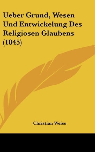 Ueber Grund, Wesen Und Entwickelung Des Religiosen Glaubens (1845) (German Edition)