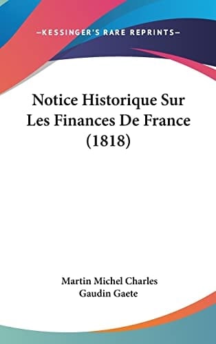Notice Historique Sur Les Finances De France (1818) (French Edition)