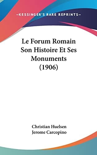 Le Forum Romain Son Histoire Et Ses Monuments (1906) (Italian Edition)
