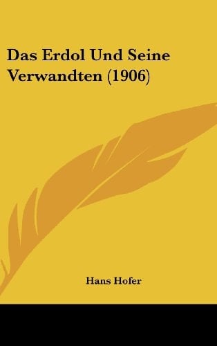 Das Erdol Und Seine Verwandten (1906) (German Edition)