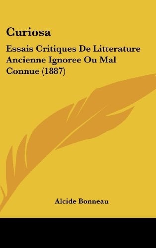 Curiosa: Essais Critiques De Litterature Ancienne Ignoree Ou Mal Connue (1887) (French Edition)