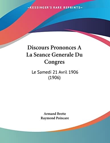 Discours Prononces A La Seance Generale Du Congres: Le Samedi 21 Avril 1906 (1906) (French Edition)