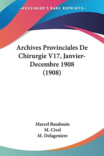 Archives Provinciales De Chirurgie V17, Janvier-Decembre 1908 (1908) (French Edition)