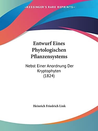 Entwurf Eines Phytologischen Pflanzensystems: Nebst Einer Anordnung Der Kryptophyten (1824) (German Edition)