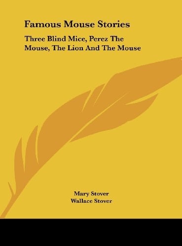 Famous Mouse Stories: Three Blind Mice, Perez The Mouse, The Lion And The Mouse