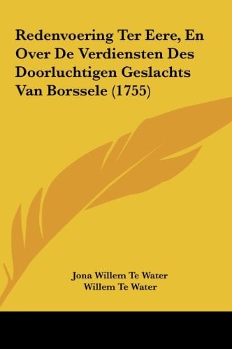 Redenvoering Ter Eere, En Over De Verdiensten Des Doorluchtigen Geslachts Van Borssele (1755) (Chinese Edition)