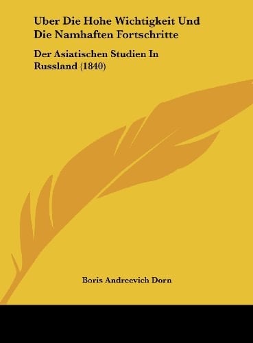 Uber Die Hohe Wichtigkeit Und Die Namhaften Fortschritte: Der Asiatischen Studien In Russland (1840) (German Edition)