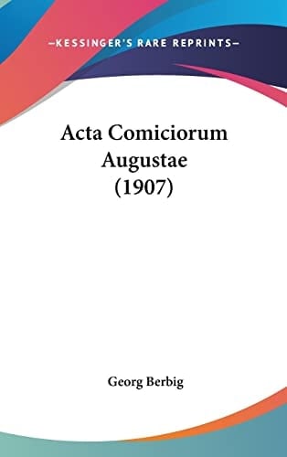 Acta Comiciorum Augustae (1907) (German Edition)