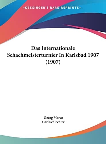 Das Internationale Schachmeisterturnier In Karlsbad 1907 (1907) (German Edition)