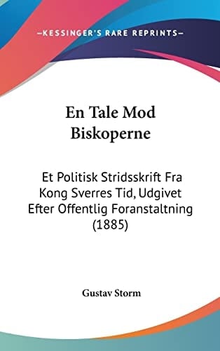 En Tale Mod Biskoperne: Et Politisk Stridsskrift Fra Kong Sverres Tid, Udgivet Efter Offentlig Foranstaltning (1885) (Multilingual Edition)