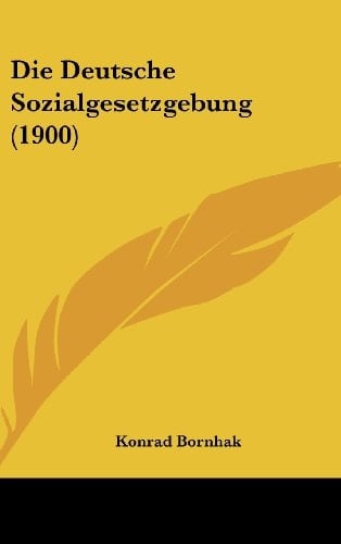 Die Deutsche Sozialgesetzgebung (1900) (German Edition)