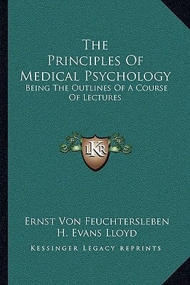 The Principles Of Medical Psychology: Being The Outlines Of A Course Of Lectures