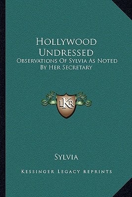 Hollywood Undressed: Observations Of Sylvia As Noted By Her Secretary