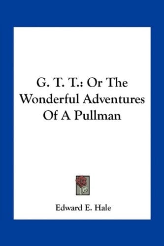 G. T. T.: Or The Wonderful Adventures Of A Pullman