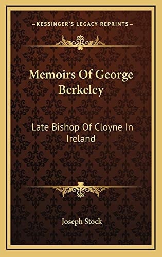 Memoirs Of George Berkeley: Late Bishop Of Cloyne In Ireland