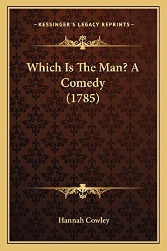 Which Is The Man? A Comedy (1785)