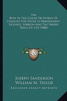 The Bow In The Cloud Or Words Of Comfort For Those In Bereavement, Sickness, Sorrow And The Varied Trials Of Life (1888)