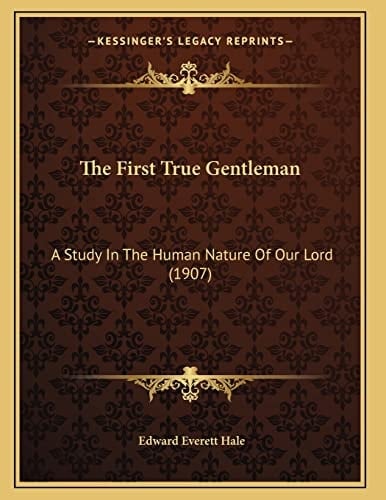 The First True Gentleman: A Study In The Human Nature Of Our Lord (1907)