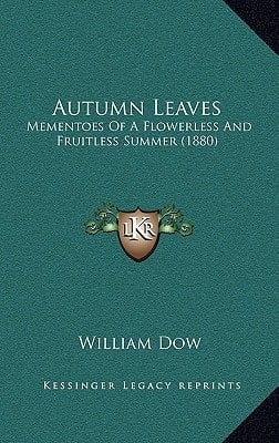 Autumn Leaves: Mementoes Of A Flowerless And Fruitless Summer (1880)