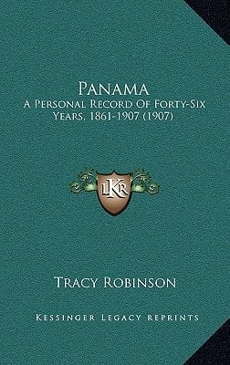 Panama: A Personal Record Of Forty-Six Years, 1861-1907 (1907)