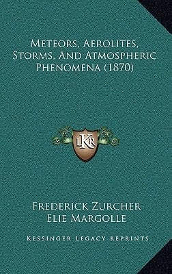Meteors, Aerolites, Storms, And Atmospheric Phenomena (1870)
