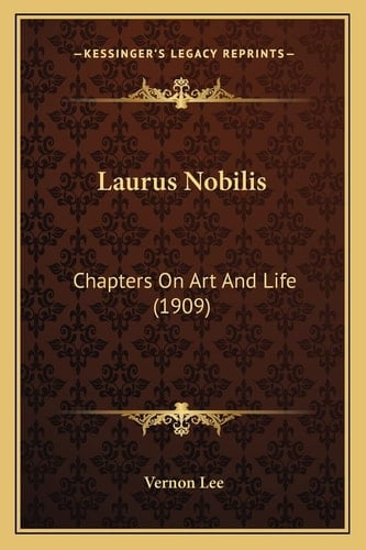 Laurus Nobilis: Chapters On Art And Life (1909)