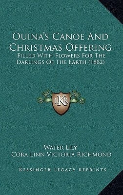 Ouina's Canoe And Christmas Offering: Filled With Flowers For The Darlings Of The Earth (1882)