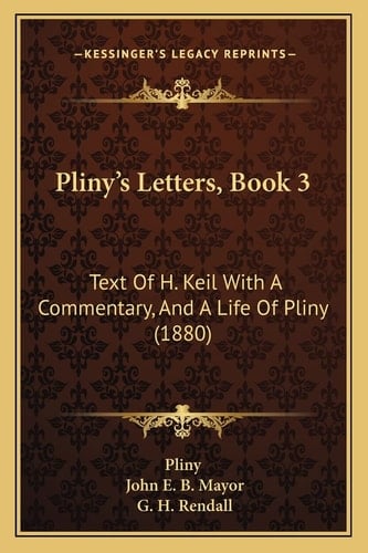 Pliny's Letters, Book 3: Text Of H. Keil With A Commentary, And A Life Of Pliny (1880)