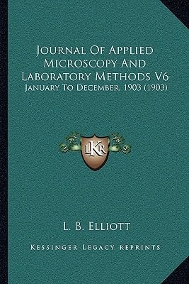 Journal Of Applied Microscopy And Laboratory Methods V6: January To December, 1903 (1903)