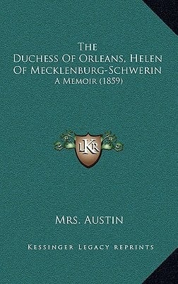 The Duchess Of Orleans, Helen Of Mecklenburg-Schwerin: A Memoir (1859)