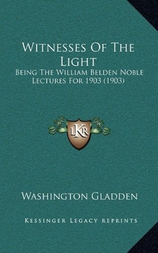 Witnesses Of The Light: Being The William Belden Noble Lectures For 1903 (1903)