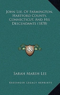 John Lee, Of Farmington, Hartford County, Connecticut, And His Descendants (1878)