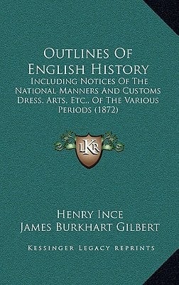 Outlines Of English History: Including Notices Of The National Manners And Customs Dress, Arts, Etc., Of The Various Periods (1872)